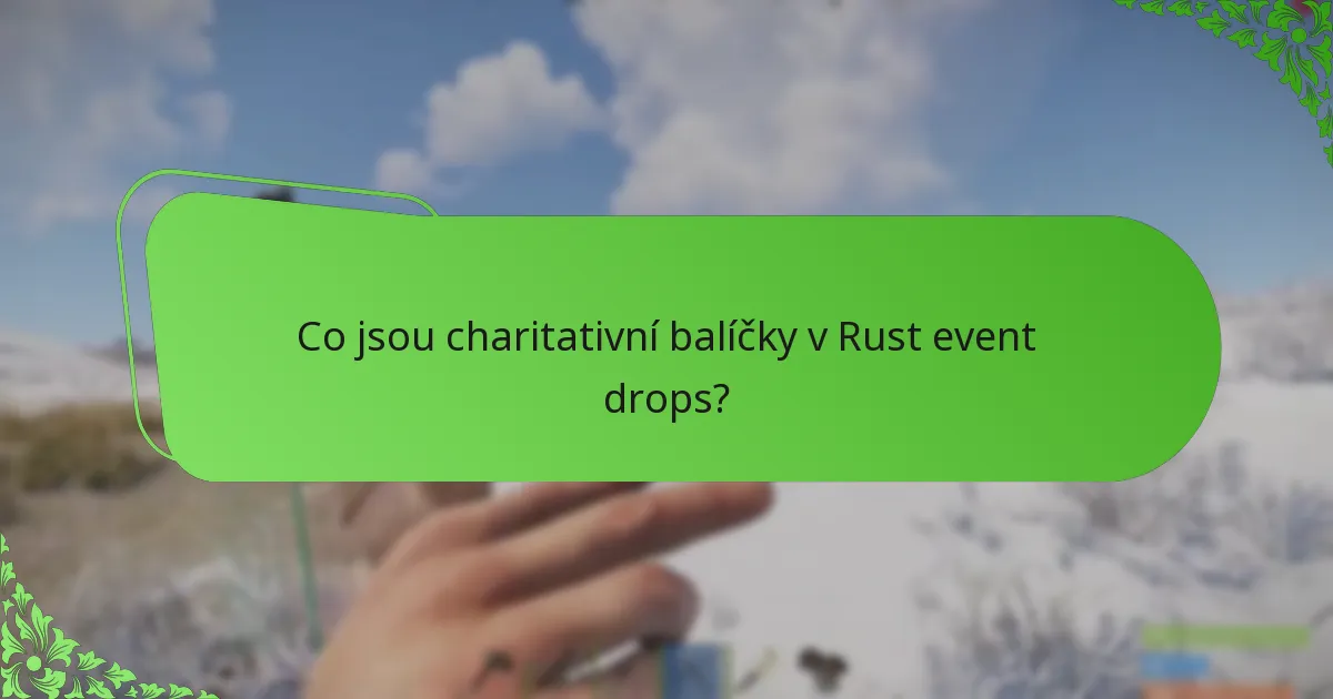 Co jsou charitativní balíčky v Rust event drops?