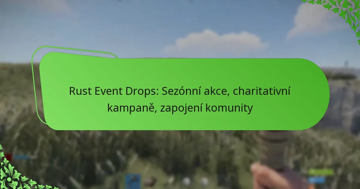Rust Event Drops: Sezónní akce, charitativní kampaně, zapojení komunity