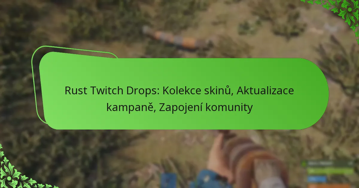 Rust Twitch Drops: Kolekce skinů, Aktualizace kampaně, Zapojení komunity