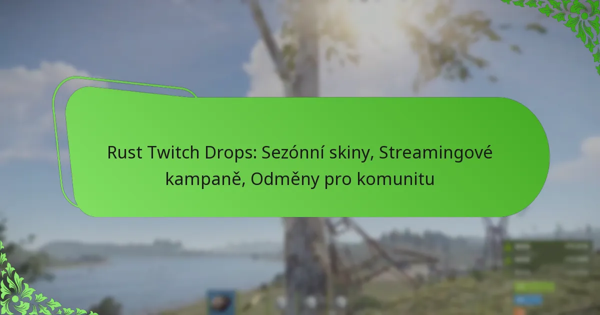 Rust Twitch Drops: Sezónní skiny, Streamingové kampaně, Odměny pro komunitu
