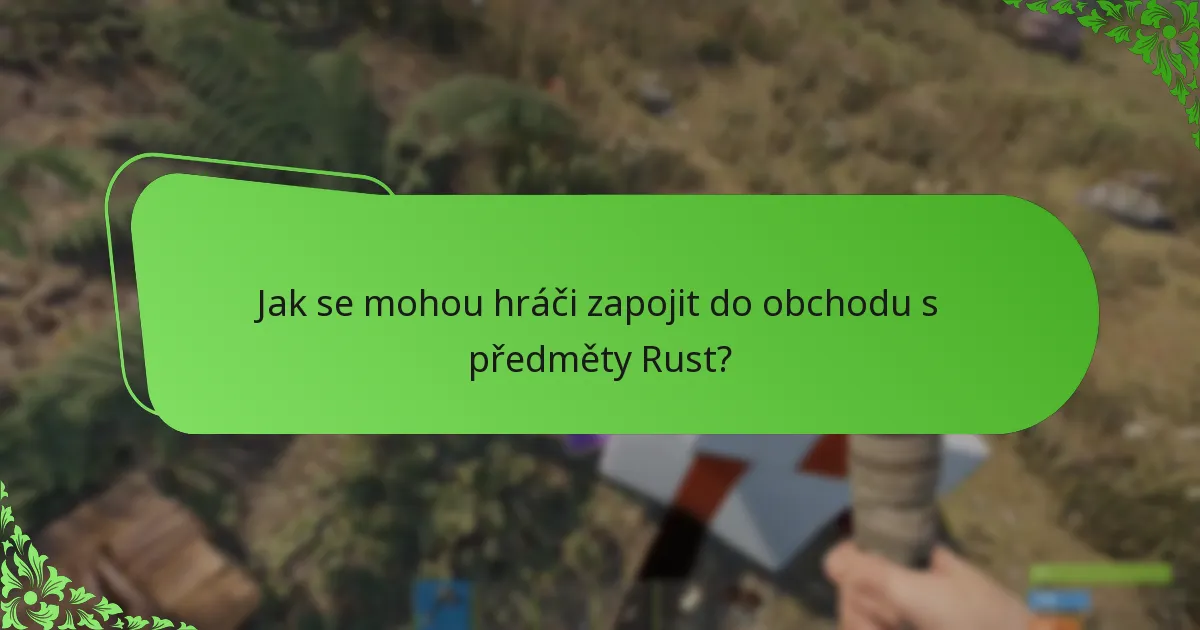 Jak se mohou hráči zapojit do obchodu s předměty Rust?