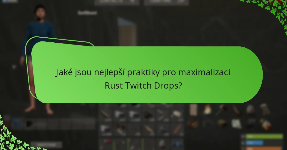 Jaké jsou nejlepší praktiky pro maximalizaci Rust Twitch Drops?