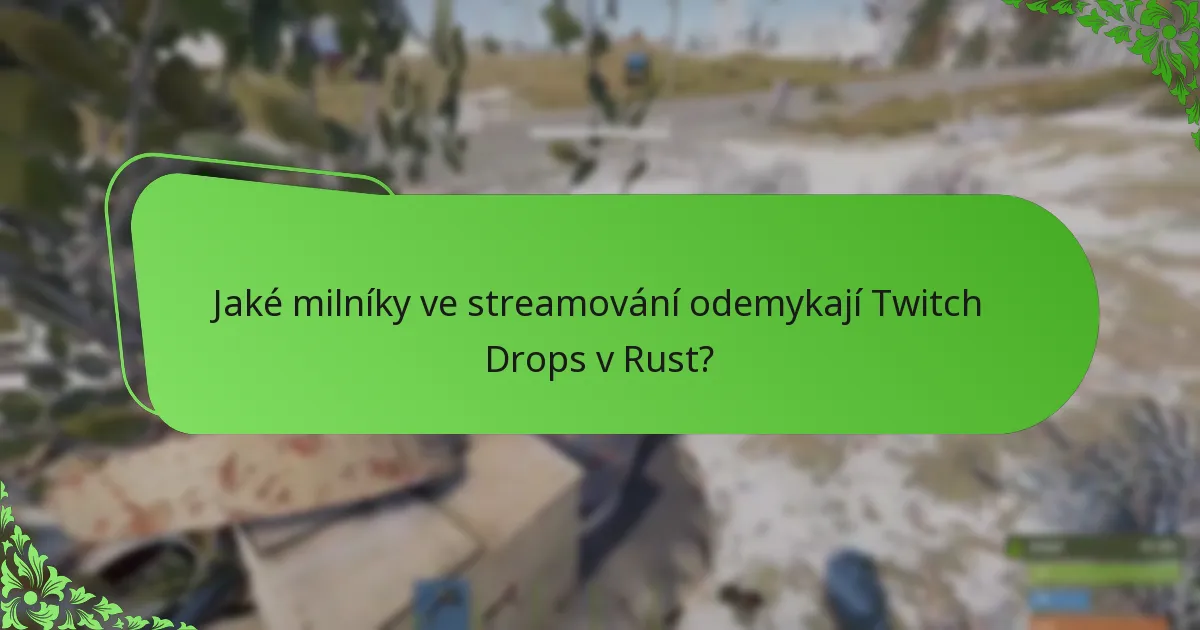 Jaké pobídky pro diváky jsou nabízeny během událostí Rust Twitch Drops?
